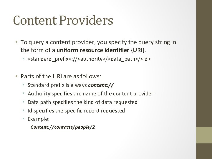 Content Providers • To query a content provider, you specify the query string in