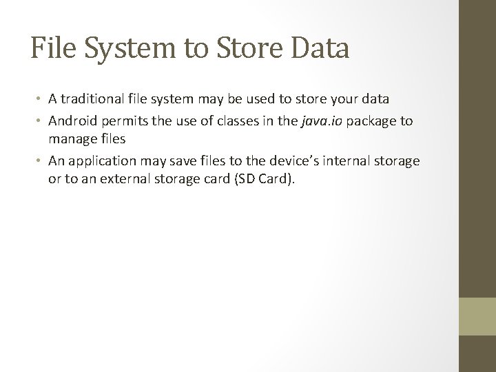 File System to Store Data • A traditional file system may be used to