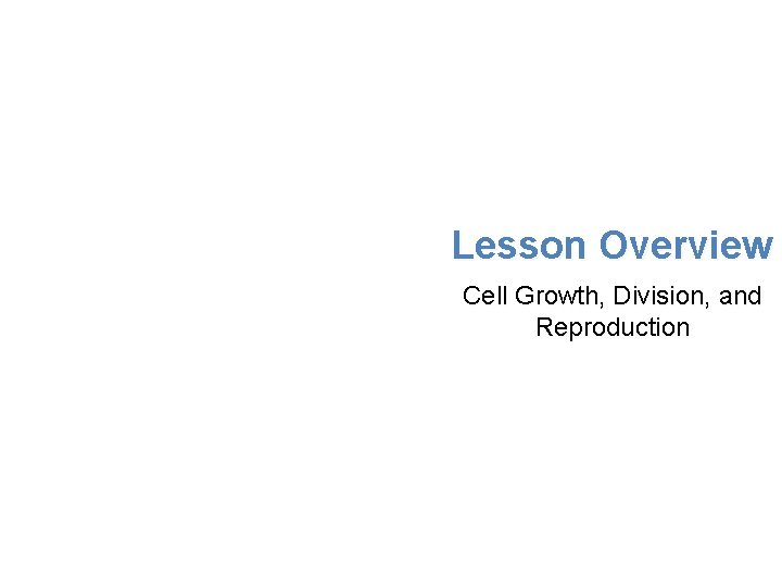 Lesson Overview Cell Growth, Division, and Reproduction 