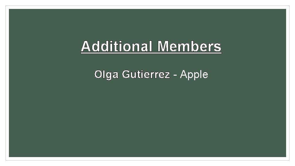 Additional Members Olga Gutierrez - Apple 