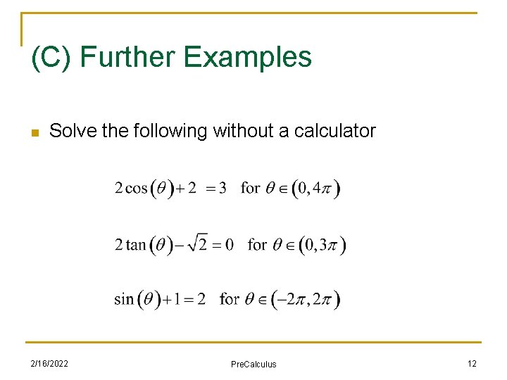 (C) Further Examples n Solve the following without a calculator 2/16/2022 Pre. Calculus 12