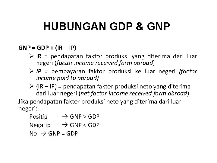 HUBUNGAN GDP & GNP = GDP + (IR – IP) Ø IR = pendapatan