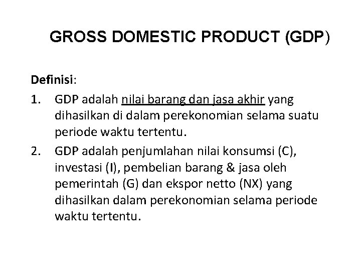 GROSS DOMESTIC PRODUCT (GDP) Definisi: 1. GDP adalah nilai barang dan jasa akhir yang