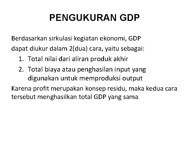 PENGUKURAN GDP Berdasarkan sirkulasi kegiatan ekonomi, GDP dapat diukur dalam 2(dua) cara, yaitu sebagai: