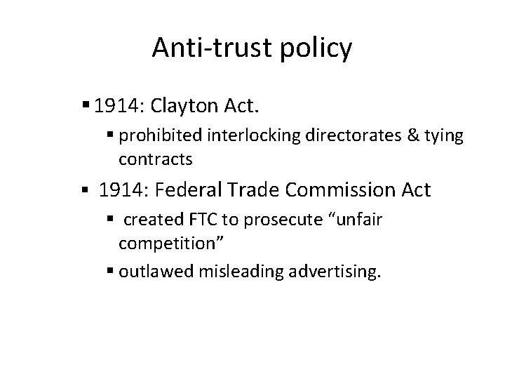 Anti-trust policy § 1914: Clayton Act. § prohibited interlocking directorates & tying contracts § Anti-trust policy § 1914: Clayton Act. § prohibited interlocking directorates & tying contracts §