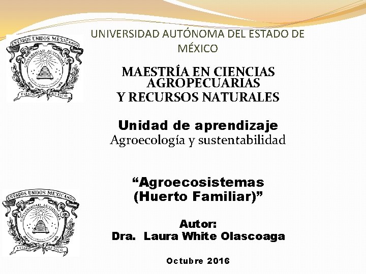 UNIVERSIDAD AUTÓNOMA DEL ESTADO DE MÉXICO MAESTRÍA EN CIENCIAS AGROPECUARIAS Y RECURSOS NATURALES Unidad