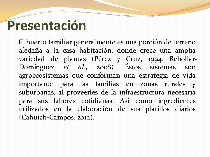 Presentación El huerto familiar generalmente es una porción de terreno aledaña a la casa