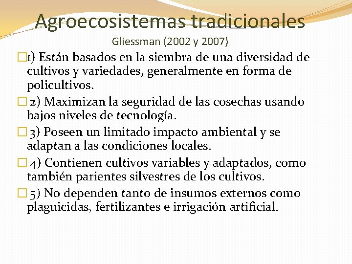 Agroecosistemas tradicionales Gliessman (2002 y 2007) � 1) Están basados en la siembra de