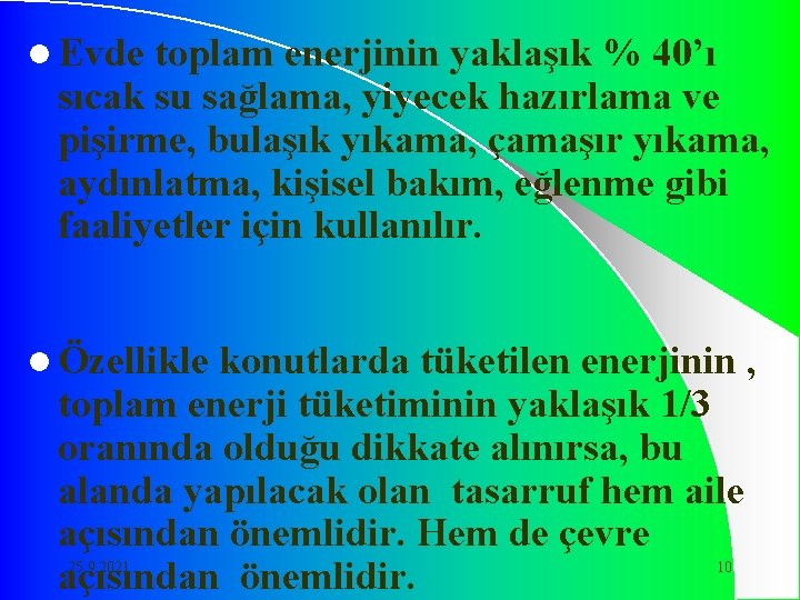 l Evde toplam enerjinin yaklaşık % 40’ı sıcak su sağlama, yiyecek hazırlama ve pişirme,