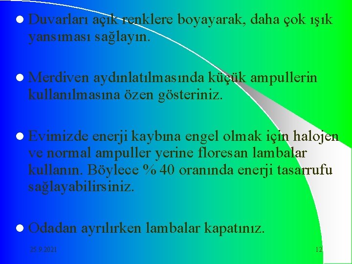 l Duvarları açık renklere boyayarak, daha çok ışık yansıması sağlayın. l Merdiven aydınlatılmasında küçük