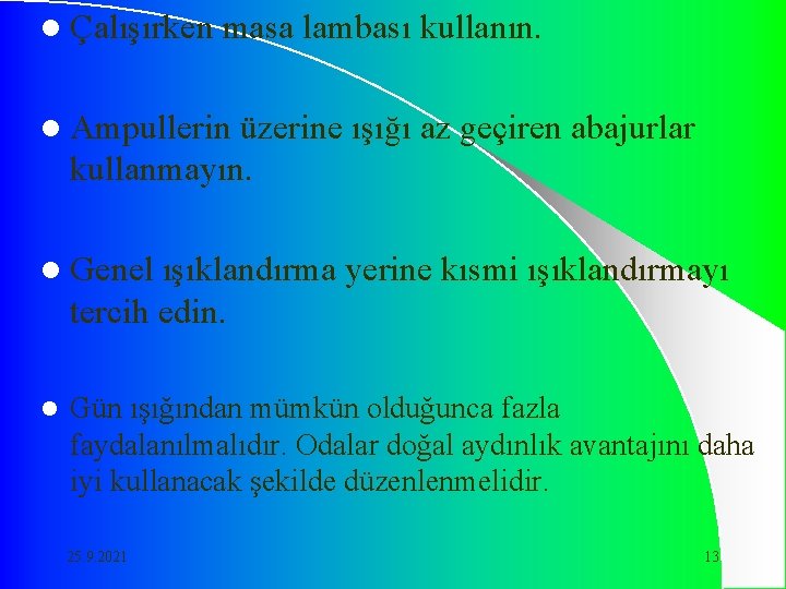 l Çalışırken masa lambası kullanın. l Ampullerin üzerine ışığı az geçiren abajurlar kullanmayın. l