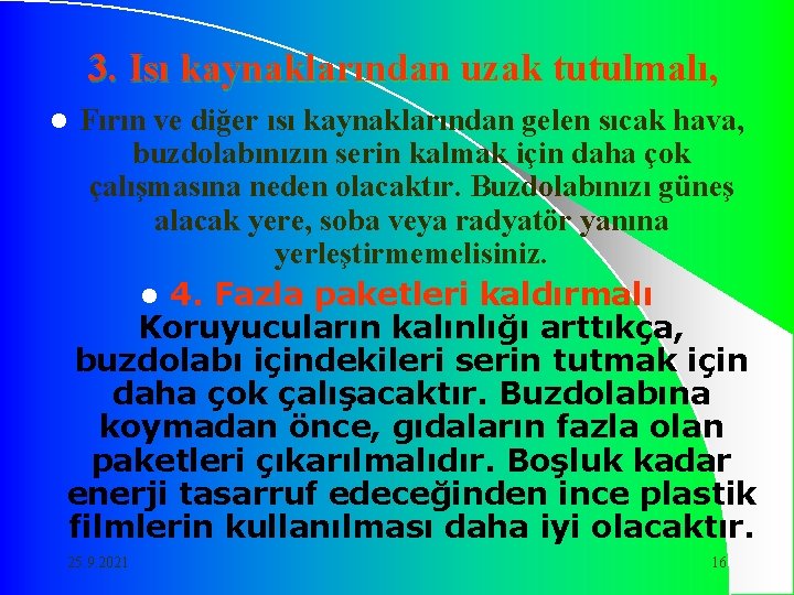 3. Isı kaynaklarından uzak tutulmalı, Fırın ve diğer ısı kaynaklarından gelen sıcak hava, buzdolabınızın