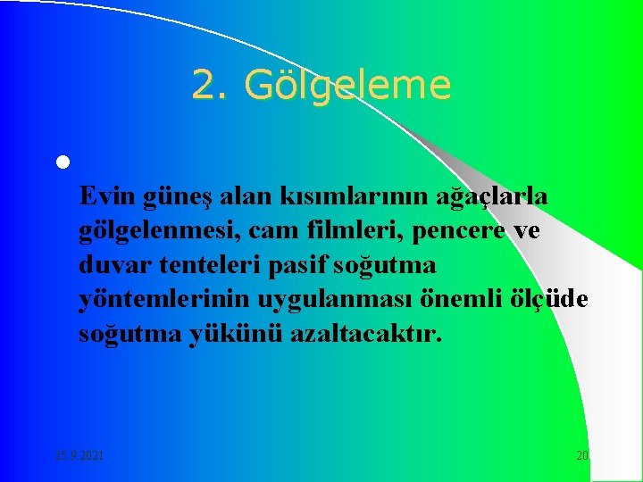 2. Gölgeleme l Evin güneş alan kısımlarının ağaçlarla gölgelenmesi, cam filmleri, pencere ve duvar