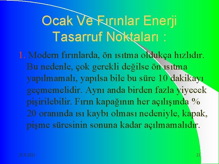 Ocak Ve Fırınlar Enerji Tasarruf Noktaları : 1. Modern fırınlarda, ön ısıtma oldukça hızlıdır.