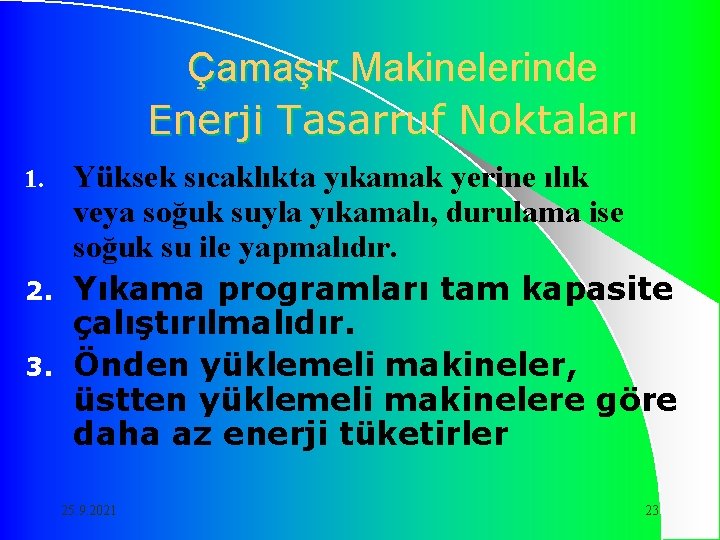 Çamaşır Makinelerinde Enerji Tasarruf Noktaları Yüksek sıcaklıkta yıkamak yerine ılık veya soğuk suyla yıkamalı,