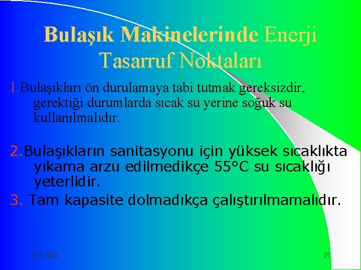 Bulaşık Makinelerinde Enerji Tasarruf Noktaları 1. Bulaşıkları ön durulamaya tabi tutmak gereksizdir, gerektiği durumlarda