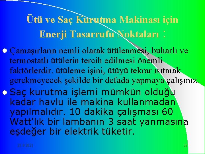 Ütü ve Saç Kurutma Makinası için Enerji Tasarrufu Noktaları : l Çamaşırların nemli olarak Ütü ve Saç Kurutma Makinası için Enerji Tasarrufu Noktaları : l Çamaşırların nemli olarak