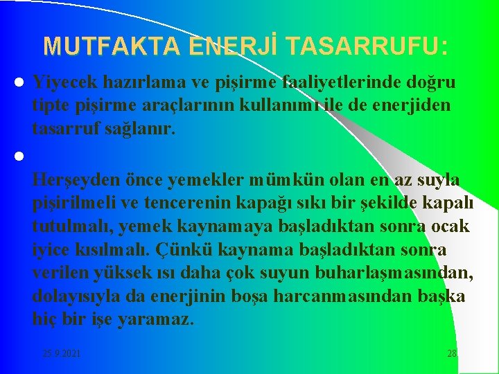 MUTFAKTA ENERJİ TASARRUFU: l Yiyecek hazırlama ve pişirme faaliyetlerinde doğru tipte pişirme araçlarının kullanımı