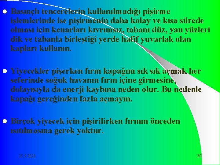 l Basınçlı tencerelerin kullanılmadığı pişirme işlemlerinde ise pişirmenin daha kolay ve kısa sürede olması