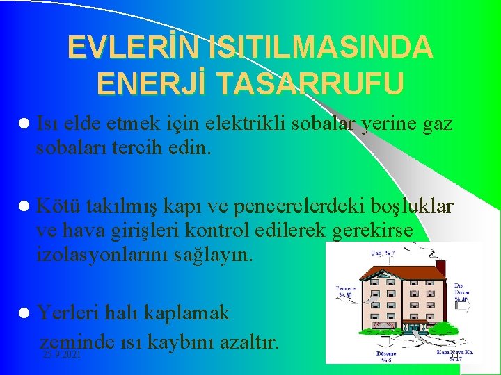 EVLERİN ISITILMASINDA ENERJİ TASARRUFU l Isı elde etmek için elektrikli sobalar yerine gaz sobaları