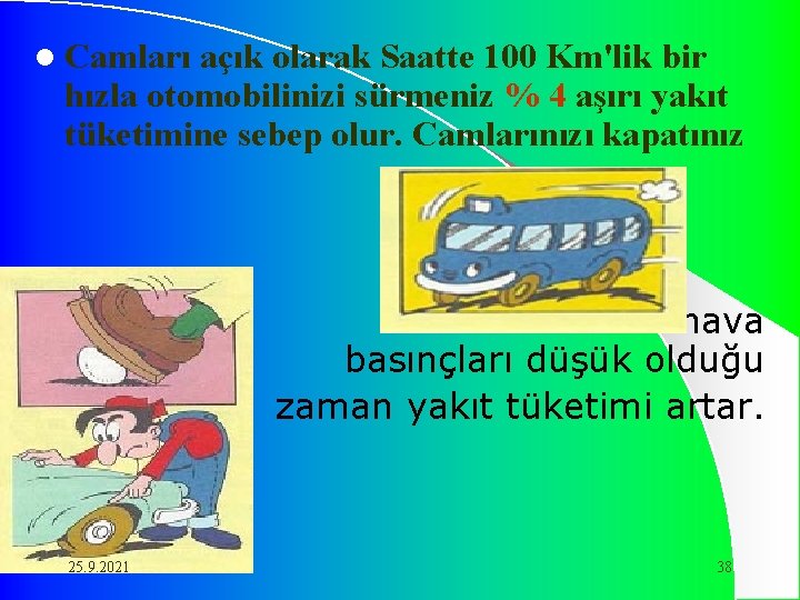 l Camları açık olarak Saatte 100 Km'lik bir hızla otomobilinizi sürmeniz % 4 aşırı