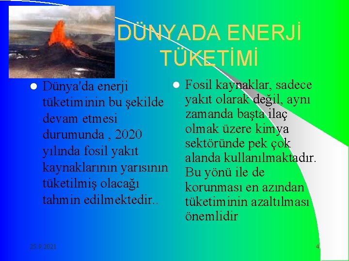 DÜNYADA ENERJİ TÜKETİMİ l l Dünya'da enerji tüketiminin bu şekilde devam etmesi durumunda ,