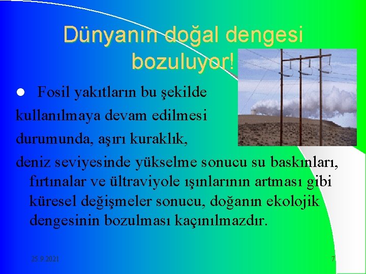 Dünyanın doğal dengesi bozuluyor! Fosil yakıtların bu şekilde kullanılmaya devam edilmesi durumunda, aşırı kuraklık,