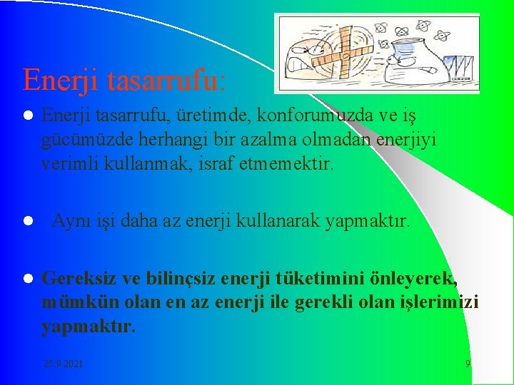 Enerji tasarrufu: l l l Enerji tasarrufu, üretimde, konforumuzda ve iş gücümüzde herhangi bir