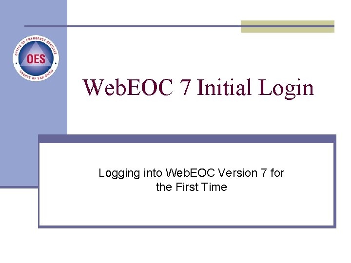 Web. EOC 7 Initial Login New User Login Process Logging into Web. EOC Version