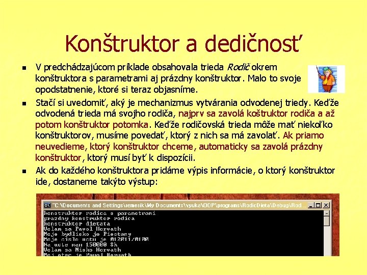 Konštruktor a dedičnosť n n n V predchádzajúcom príklade obsahovala trieda Rodič okrem konštruktora