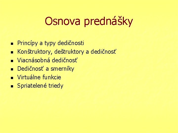 Osnova prednášky n n n Princípy a typy dedičnosti Konštruktory, deštruktory a dedičnosť Viacnásobná