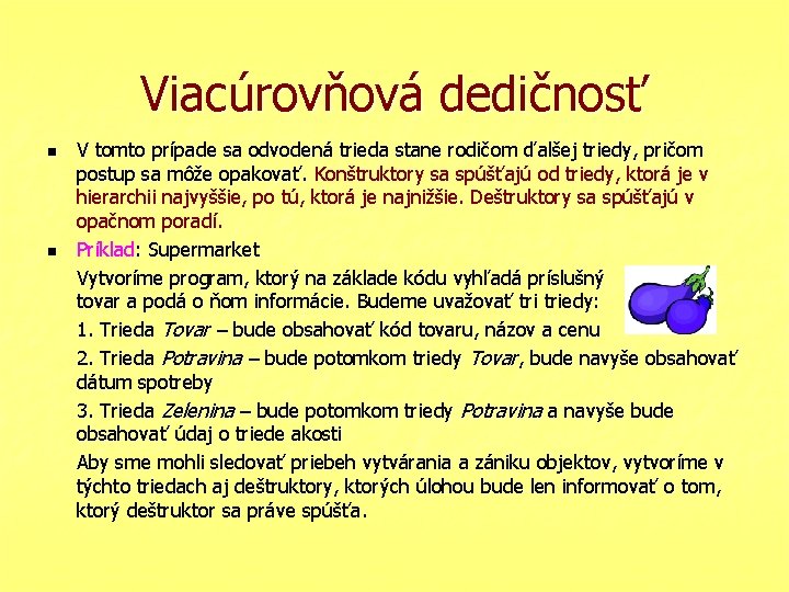 Viacúrovňová dedičnosť n n V tomto prípade sa odvodená trieda stane rodičom ďalšej triedy,