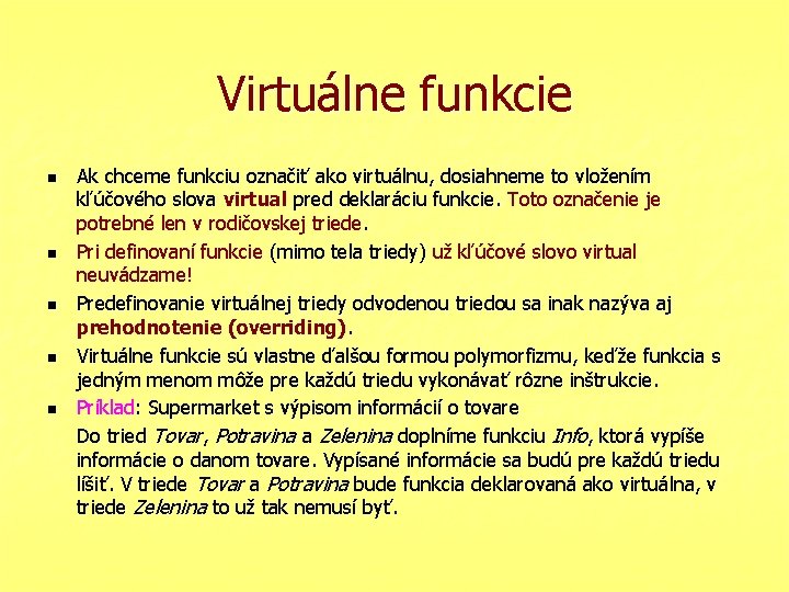 Virtuálne funkcie n n n Ak chceme funkciu označiť ako virtuálnu, dosiahneme to vložením
