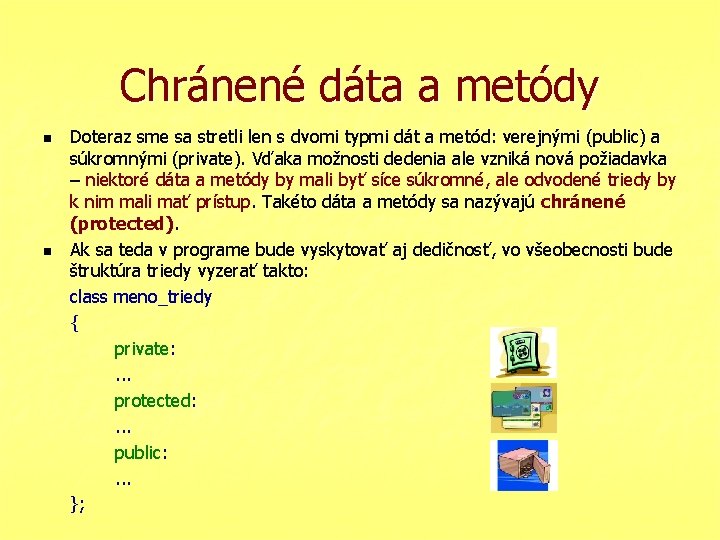 Chránené dáta a metódy n n Doteraz sme sa stretli len s dvomi typmi