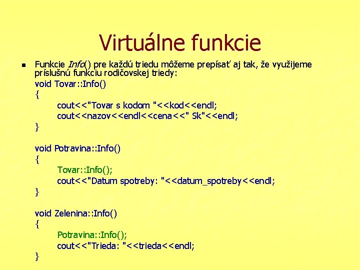 Virtuálne funkcie n Funkcie Info() pre každú triedu môžeme prepísať aj tak, že využijeme