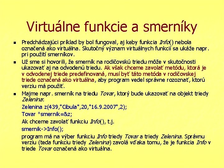 Virtuálne funkcie a smerníky n n n Predchádzajúci príklad by bol fungoval, aj keby