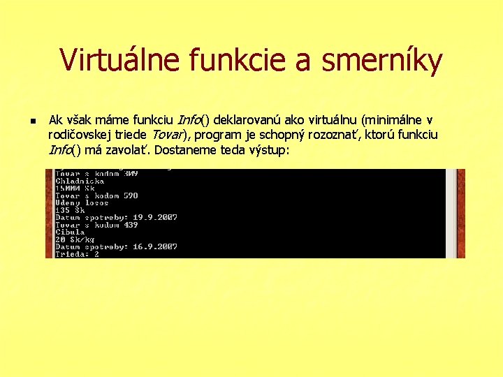 Virtuálne funkcie a smerníky n Ak však máme funkciu Info() deklarovanú ako virtuálnu (minimálne