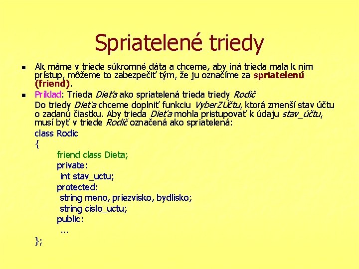 Spriatelené triedy n n Ak máme v triede súkromné dáta a chceme, aby iná