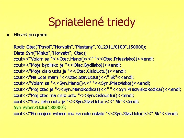 Spriatelené triedy n Hlavný program: Rodic Otec("Pavol", "Horvath", "Piestany", "012011/0100", 150000); Dieta Syn("Misko", "Horvath",