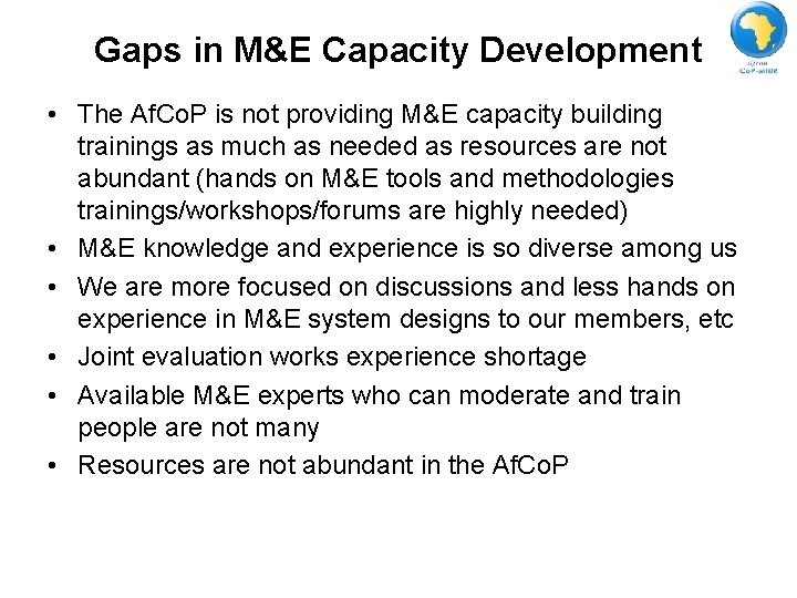 Gaps in M&E Capacity Development • The Af. Co. P is not providing M&E