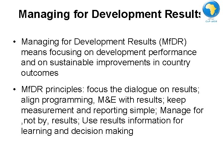 Managing for Development Results • Managing for Development Results (Mf. DR) means focusing on