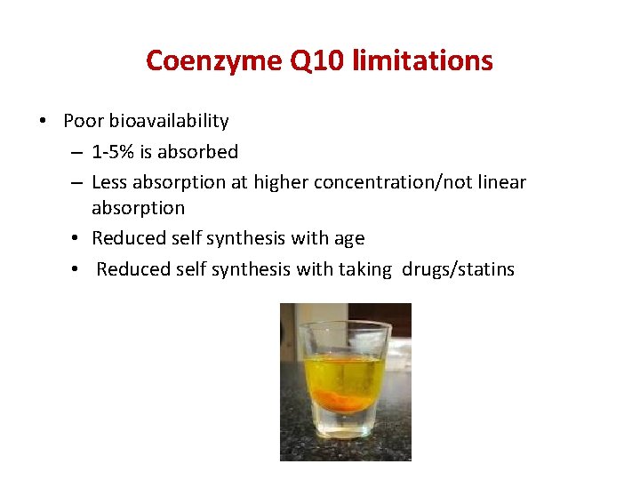 Coenzyme Q 10 limitations • Poor bioavailability – 1 -5% is absorbed – Less