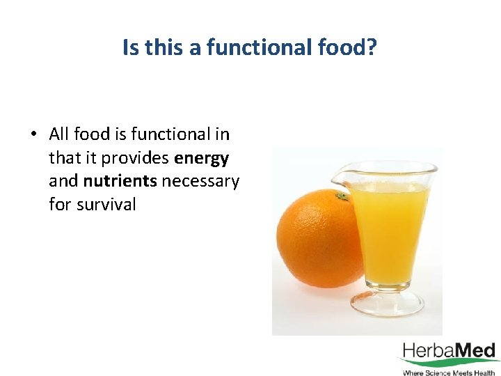Is this a functional food? • All food is functional in that it provides