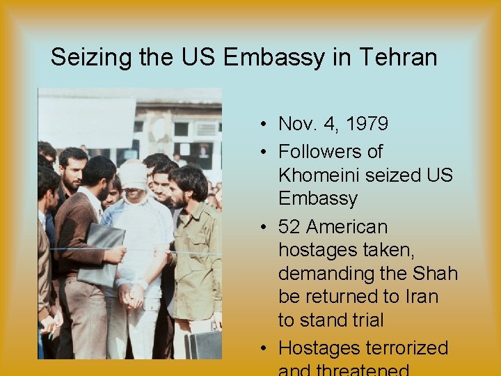 Seizing the US Embassy in Tehran • Nov. 4, 1979 • Followers of Khomeini Seizing the US Embassy in Tehran • Nov. 4, 1979 • Followers of Khomeini