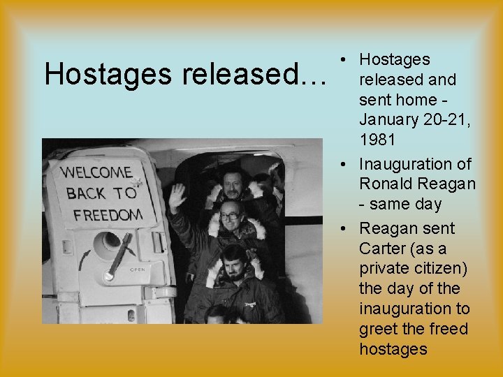 Hostages released… • Hostages released and sent home January 20 -21, 1981 • Inauguration Hostages released… • Hostages released and sent home January 20 -21, 1981 • Inauguration