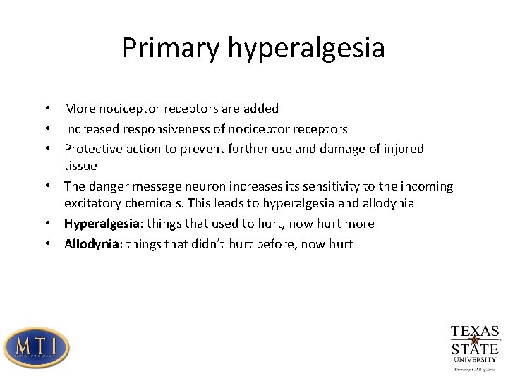 Primary hyperalgesia • More nociceptor receptors are added • Increased responsiveness of nociceptor receptors