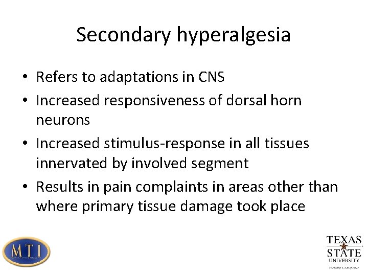 Secondary hyperalgesia • Refers to adaptations in CNS • Increased responsiveness of dorsal horn
