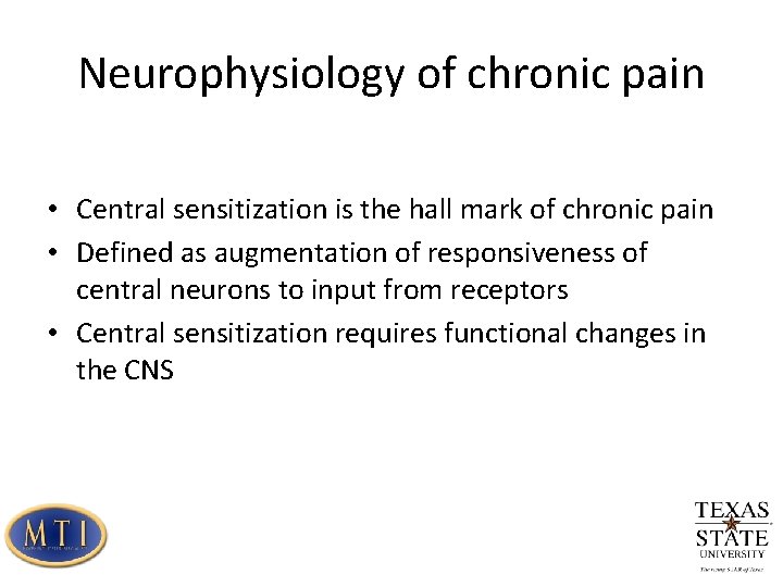 Neurophysiology of chronic pain • Central sensitization is the hall mark of chronic pain