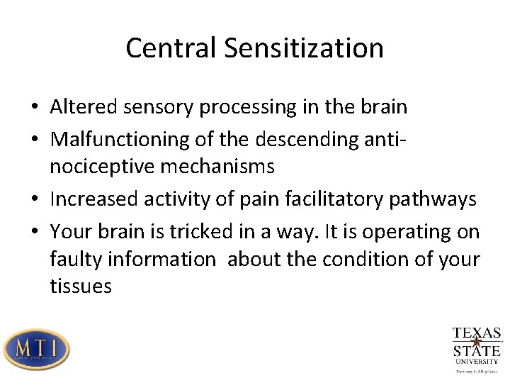 Central Sensitization • Altered sensory processing in the brain • Malfunctioning of the descending