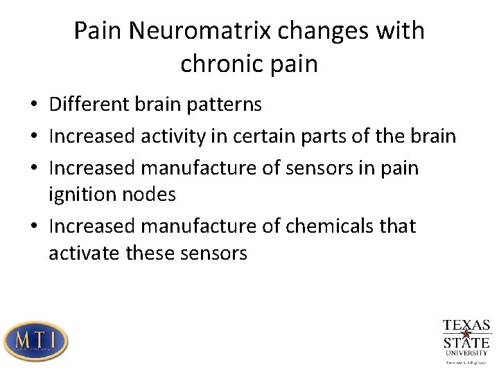 Pain Neuromatrix changes with chronic pain • Different brain patterns • Increased activity in